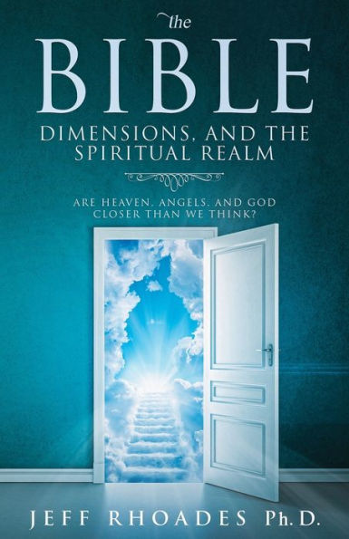 the Bible, Dimensions, and Spiritual Realm: Are heaven, angels, God closer than we think?