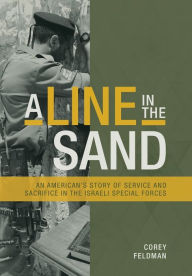Title: A Line in the Sand: An American's Story of Service and Sacrifice in the Israeli Special Forces, Author: Corey Feldman