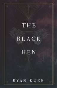 Title: The Black Hen, Author: Ryan Kurr