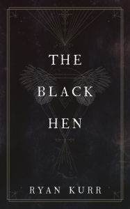 Title: The Black Hen, Author: Ryan Kurr