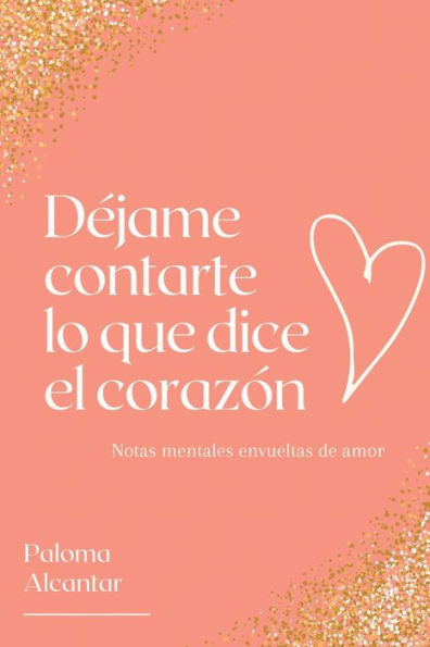 Déjame contarte lo que dice el corazón: Notas mentales envueltas de amor