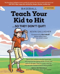 Title: Teach Your Kid to Hit...So They Don't Quit: Parents-YOU Can Teach Them. Promise!, Author: Kevin Gallagher
