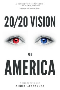 Title: 20/20 Vision for America: Discovering America's Purpose, Author: Chris Lascelles