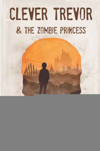 Clever Trevor and the Zombie Princess: Book One of the Otherworld Series