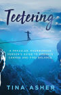 Teetering: A Frazzled, Overworked Person's Guide to Embrace Change and Find Balance