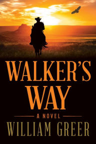 Title: Walker's Way: A Novel, Author: William Greer