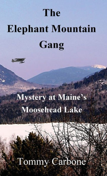 The Elephant Mountain Gang - Mystery at Maine's Moosehead Lake