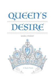 Title: QUEEN'S DESIRE: A Book Poem, Author: Saira Priest