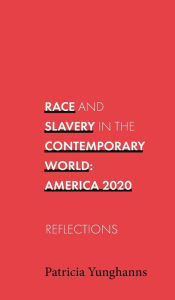 Title: Race and Slavery in the Contemporary World: America 2020, Author: Patricia Yunghanns