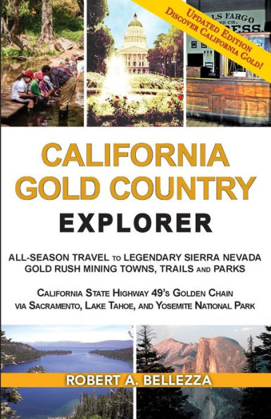 California Gold Country Explorer: All-Season Travel to Legendary Sierra Nevada Gold Rush Mining Towns, Trails and Parks