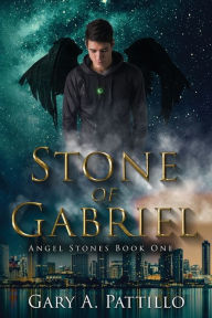 Title: Stone of Gabriel: Angel Stones Book One, Author: Gary A Pattillo