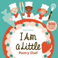 Title: I Am a Little Pastry Chef (Careers for Kids): (Interactive Cooking Book, Gifts for Toddlers 5 or Less), Author: Mayumi Oono