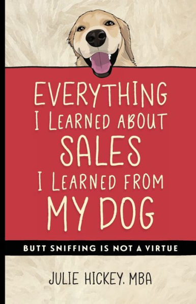 Everything I Learned About Sales From My Dog: Butt Sniffing Is Not a Virtue