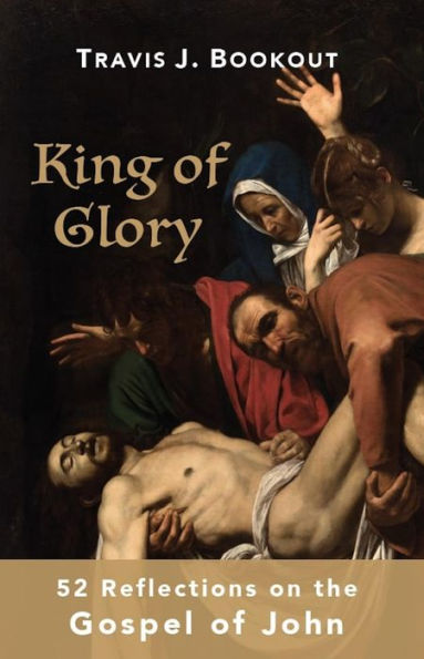 King of Glory: 52 Reflections on the Gospel of John