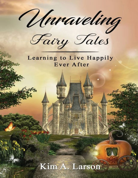 Unraveling Fairy Tales - Bible Study Book: Learning to Live Happily Ever After