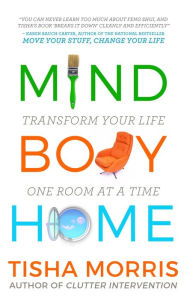 Title: Mind Body Home: Transform Your Life One Room at a Tiime, Author: Tisha Morris