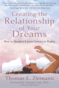 Title: Creating the Relationship of Your Dreams: How to Manifest it From Fantasy to Reality, Author: Thomas Ziemann