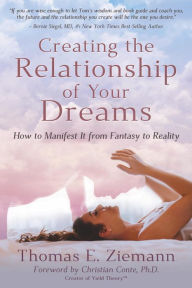 Title: Creating the Relationship of Your Dreams: How to Manifest it From Fantasy to Reality, Author: Thomas Ziemann