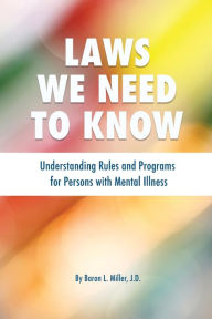 Title: Laws We Need To Know: Understanding Rules and Programs for Persons with Mental Illness, Author: Baron L Miller