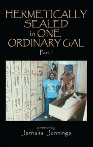 Title: Hermetically Sealed in One Ordinary Gal, Author: Jarnalia Jennings