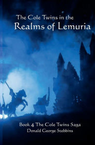 Title: The Cole Twins in the Realms of Lemuria: Book 4 The Cole Twins Saga, Author: Donald George Stebbins