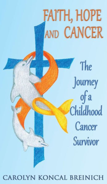 Faith, Hope and Cancer: The Journey of a Childhood Cancer Survivor