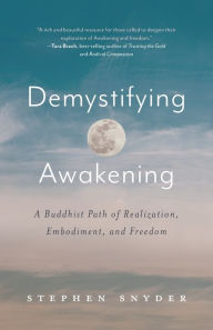 Download pdf from safari books Demystifying Awakening: A Buddhist Path of Realization, Embodiment, and Freedom by Stephen Snyder, Stephen Snyder 9781734781045