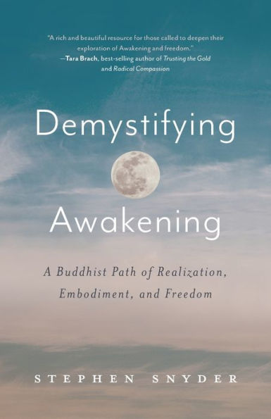 Demystifying Awakening: A Buddhist Path of Realization, Embodiment, and ...