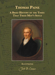 Title: Thomas Paine-A Brief History of the Times That Tried Men's Souls: A Brief History of the Times That Tried Men's Souls, Author: Jett B. Conner