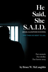 Title: He Said, She S.A.I.D.: ...And then He Went to Jail, Author: Bruce McLaughlin