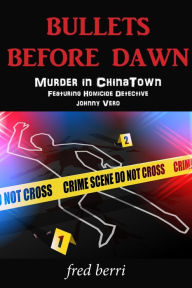 Title: Bullets Before Dawn-Murder in Chinatown, Author: Fred Berri