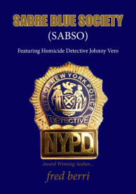 Title: Sabre Blue Society: Featuring Homicide Detective Johnny Vero, Author: Fred Berri