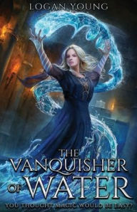 Title: The Vanquisher of Water, Author: Logan Young