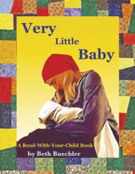 Free ebooks for phones to download Very Little Baby: A Read-With-Your-Child Book 9781734790016 by Beth Buechler, Beth Buechler