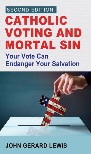 Catholic Voting and Mortal Sin: Your Vote Can Endanger Your Salvation