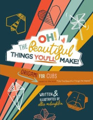 Epub books downloaden Oh! The Beautiful Things You'll Make!: Origami For Cubs  by Ellie McLaughlin (English Edition) 9781734807837
