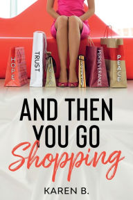 Title: And Then You Go Shopping, Author: Karen B
