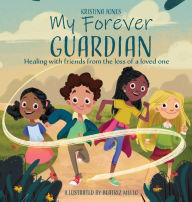 Title: My Forever Guardian: Healing with friends from the loss of a loved one, Author: Kristina Bingham Jones