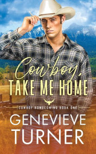 Title: Cowboy, Take Me Home, Author: Genevieve Turner