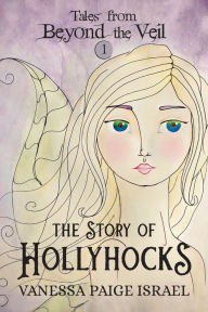 Free audio books to download to iphone Tales from Beyond the Veil: The Story of Hollyhocks (English literature) 9781734826302 MOBI DJVU by Vanessa Paige Israel