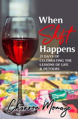 When Shift Happens: 21 Days of Celebrating the Lessons of Life & Detours