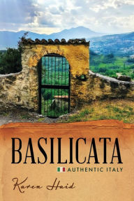 Title: Basilicata: Authentic Italy, Author: Karen Haid