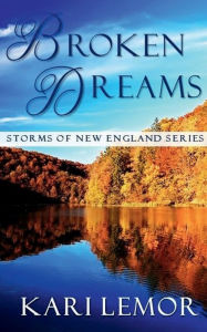 Title: Broken Dreams (Storms of New England Book 4), Author: Kari Lemor