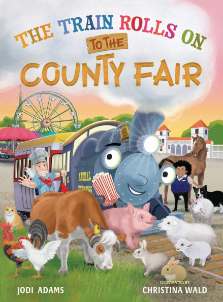 The Train Rolls On To The County Fair: A Rhyming Children's Book That Teaches Perseverance and Teamwork