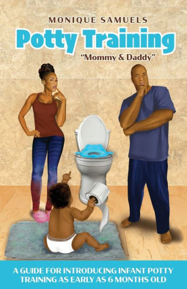 Potty Training "Mommy & Daddy": A Guide For Introducing Infant Potty Training As Early As 6 Months Old