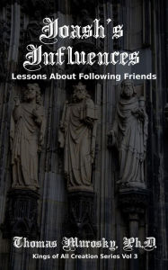 Title: Joash's Influences: Lessons About Following Friends, Author: Thomas Murosky