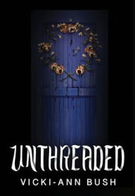 Title: UNTHREADED, Author: Vicki-Ann Bush