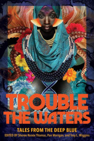 Title: Trouble the Waters: Tales from the Deep Blue, Author: Sheree Renée Thomas