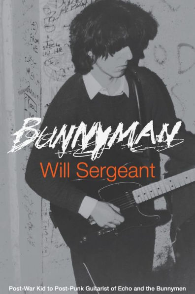 Bunnyman: Post-War Kid to Post-Punk Guitarist of Echo and the Bunnymen