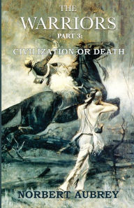 Title: The Warriors Part 3 Civilization or Death, Author: Norbert Aubrey